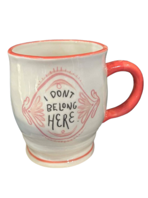 mug that says 'I don't belong here'